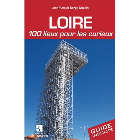 LOIRE 100 LIEUX POUR LES CURIEUX