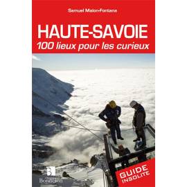 HAUTE-SAVOIE 100 LIEUX POUR LES CURIEUX