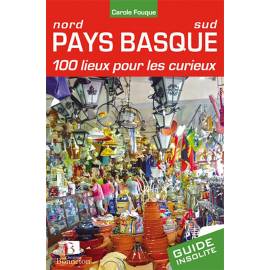 PAYS BASQUE 100 LIEUX POUR LES CURIEUX