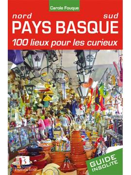 PAYS BASQUE 100 LIEUX POUR LES CURIEUX