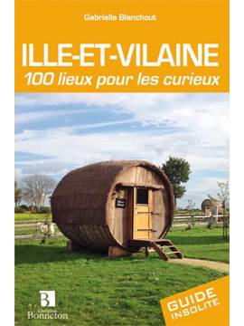 ILLE ET VILAINE 100 LIEUX POUR LES CURIEUX