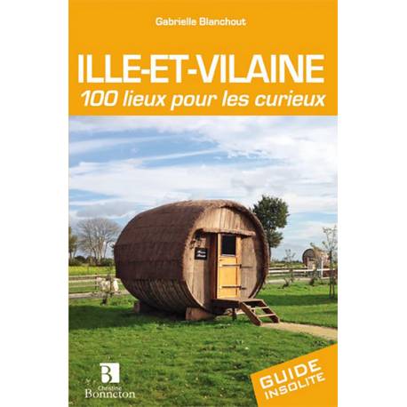 ILLE ET VILAINE 100 LIEUX POUR LES CURIEUX