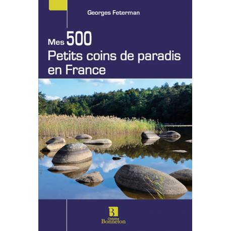 MES 500 PETITS COINS DE PARADIS EN FRANCE