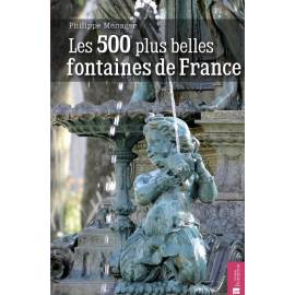 LES 500 PLUS BELLES FONTAINES DE FRANCE