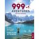 999+1 AVENTURES PETITES ET GRANDES A VIVRE MAINTENANT OU JAMAIS