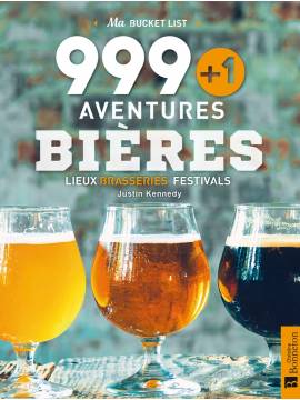 999 +1 AVENTURES BIÈRES, LIEUX BRASSERIES, FESTIVALS