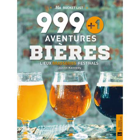 999 +1 AVENTURES BIÈRES, LIEUX BRASSERIES, FESTIVALS