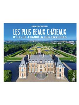 LES PLUS BEAUX CHATEAUX D'ILE-DE- FRANCE ET DES ENVIRONS