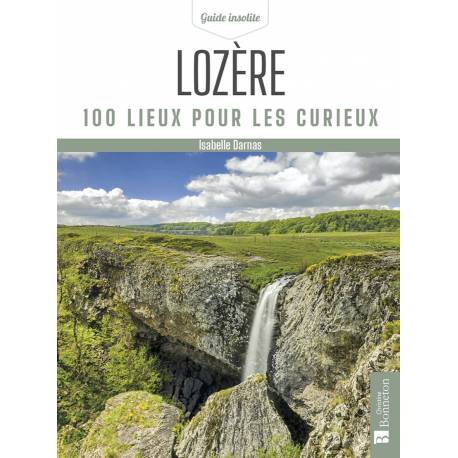 LOZERE 100 LIEUX POUR LES CURIEUX