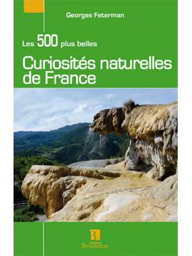 LES 500 PLUS BELLES CURIOSITES NATURELLES DE FRANCE