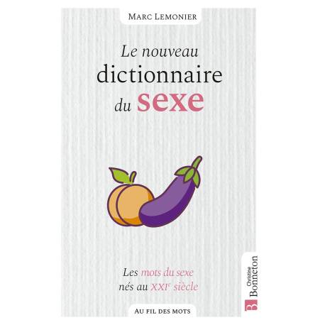 LE NOUVEAU DICTIONNAIRE DU SEXE - LES MOTS DU SEXE NES AU XXIE SIECLE
