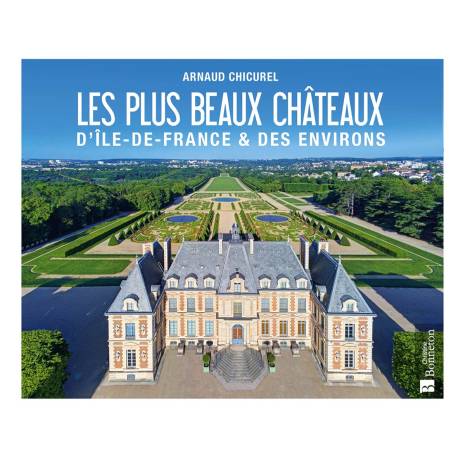 LES PLUS BEAUX CHATEAUX D'ILE-DE- FRANCE ET DES ENVIRONS