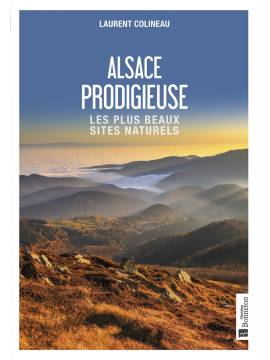 ALSACE PRODIGIEUSE - LES PLUS BEAUX SITES NATURELS