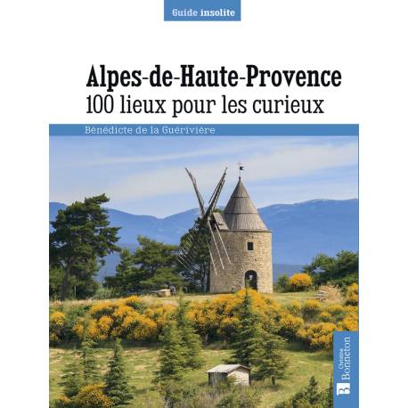 ALPES DE HAUTE-PROVENCE 100 LIEUX POUR LES CURIEUX