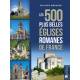 LES 500 PLUS BELLES EGLISES ROMANES DE FRANCE