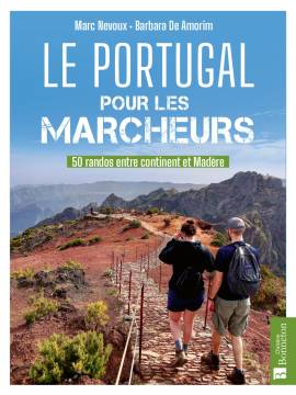 LE PORTUGAL POUR LES MARCHEURS 50 RANDOS ENTRE CONTINENT ET MADERE