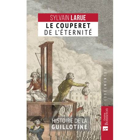 LE COUPERET DE L'ÉTERNITÉ HISTOIRE DE LA GUILLOTINE