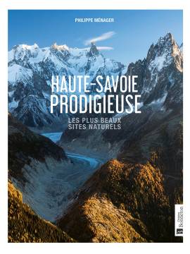 HAUTE-SAVOIE PRODIGIEUSE - LES PLUS BEAUX SITES NATURELS
